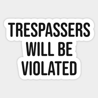 Trespassers Will Be Violated Sticker